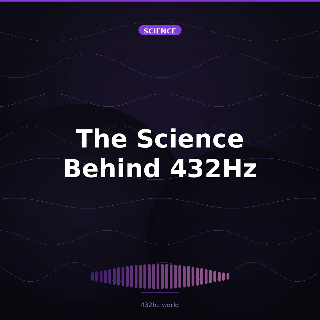 The Science Behind 432Hz: Why It Resonates with Your Mind and Body