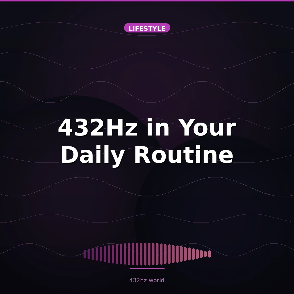 5 Ways to Incorporate 432Hz Music into Your Daily Routine